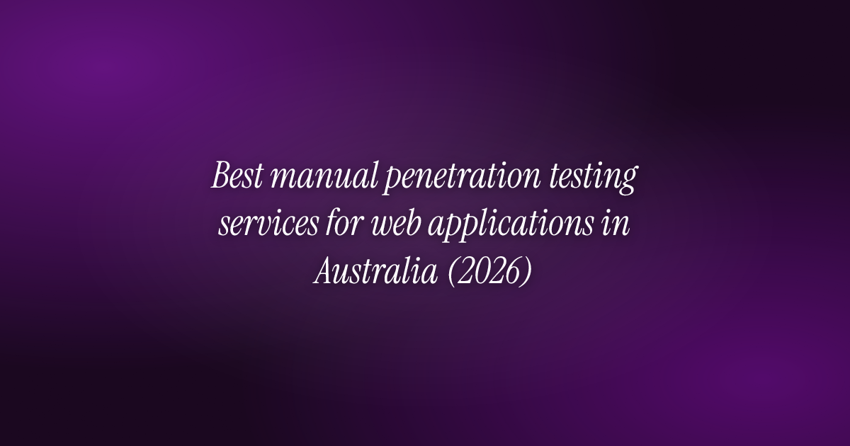Best manual penetration testing services for web applications in Australia (2026)
